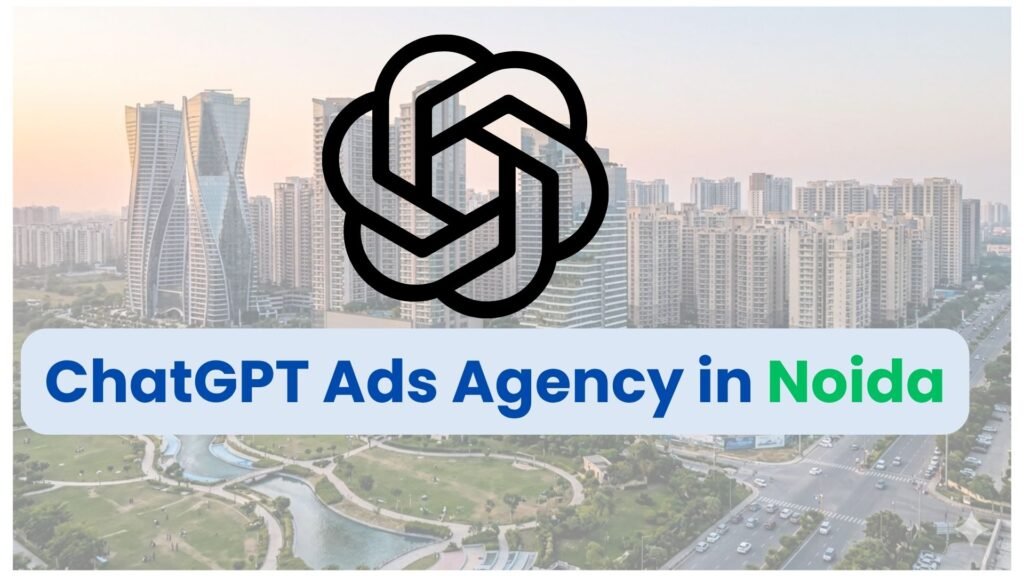 ChatGPT Ads Agency in Noida