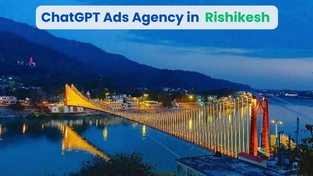 ChatGPT Ads Agency in Rishikesh